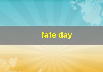 fate day